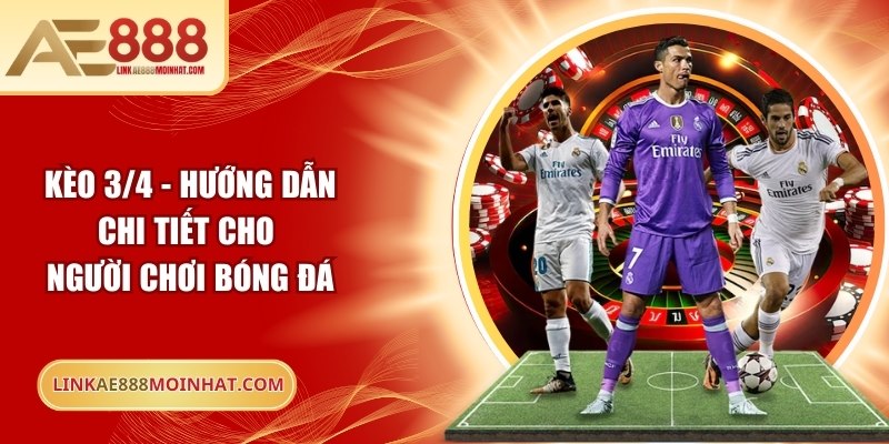 Kèo 3/4 - Hướng Dẫn Chi Tiết Cho Người Chơi Bóng Đá